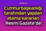 Cumhurbaşkanlığı tarafından yapılan atama kararları Resmi Gazete’de!