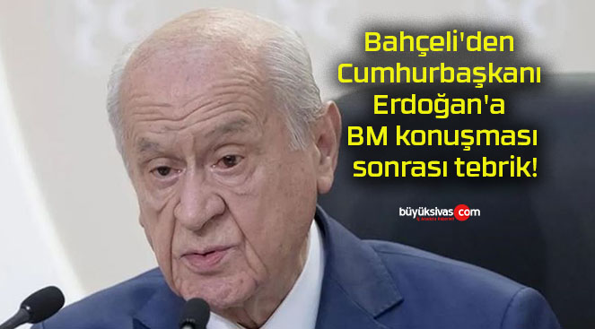 Bahçeli’den Cumhurbaşkanı Erdoğan’a BM konuşması sonrası tebrik!