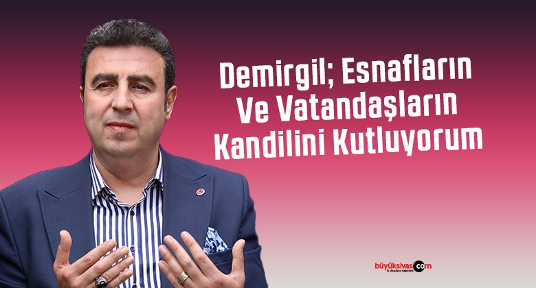 Demirgil, Esnafların Ve Vatandaşların Kandilini Kutluyorum