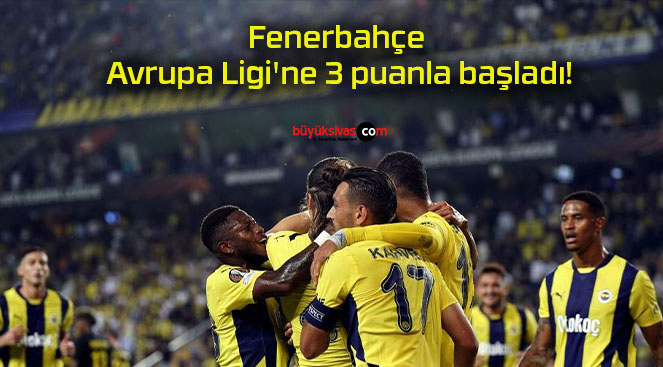 Fenerbahçe Avrupa Ligi’ne 3 puanla başladı!