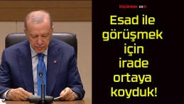 Esad ile görüşmek için irade ortaya koyduk!