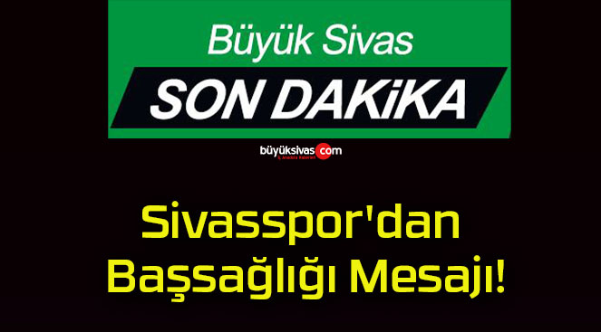 Sivasspor’dan Başsağlığı Mesajı!