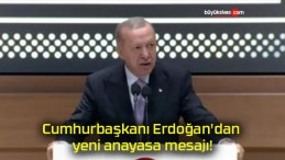 Cumhurbaşkanı Erdoğan’dan yeni anayasa mesajı!