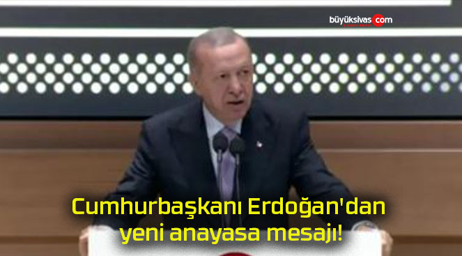 Cumhurbaşkanı Erdoğan’dan yeni anayasa mesajı!