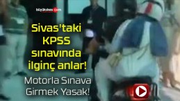 Sivas’taki KPSS sınavında ilginç anlar!