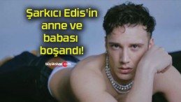 Şarkıcı Edis’in anne ve babası boşandı!