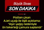 Pistten çıkan AJet uçağı ile ilgili açıklama: “Aşırı yağış nedeniyle ön tekerleği çamura saplandı”