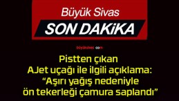 Pistten çıkan AJet uçağı ile ilgili açıklama: “Aşırı yağış nedeniyle ön tekerleği çamura saplandı”