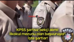 KPSS şartsız bekçi alımı! İlkokul mezunu olan başvuruyor! İşte şartlar!