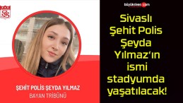 Sivaslı Şehit Polis Şeyda Yılmaz‘ın ismi stadyumda yaşatılacak!