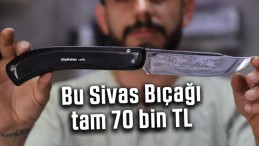 Bu Sivas Bıçağı tam 70 bin TL