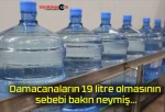 Damacanaların 19 litre olmasının sebebi bakın neymiş…