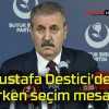 Mustafa Destici’den erken seçim mesajı!