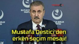 Mustafa Destici’den erken seçim mesajı!