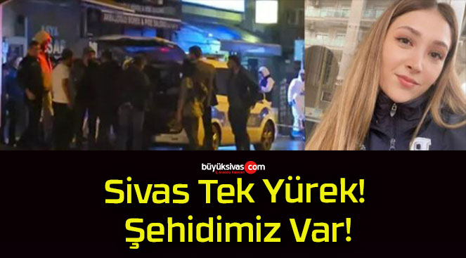 Sivas Tek Yürek! Şehidimiz Var!