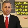 İçişleri Bakanı Yerlikaya’dan şehit ailesine başsağlığı!