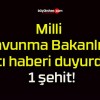 Milli Savunma Bakanlığı acı haberi duyurdu! 1 şehit!