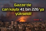 Gazze’de can kaybı 41 bin 226’ya yükseldi!