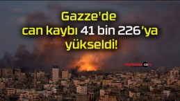 Gazze’de can kaybı 41 bin 226’ya yükseldi!