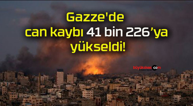 Gazze’de can kaybı 41 bin 226’ya yükseldi!