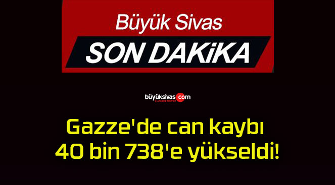 Gazze’de can kaybı 40 bin 738’e yükseldi!