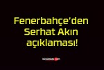 Fenerbahçe’den Serhat Akın açıklaması!