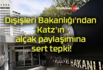 Dışişleri Bakanlığı’ndan Katz’ın alçak paylaşımına sert tepki!