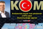 Arabasında kaçak mal yakalanan CHP’li vekil Atatürkçülüğe sığındı!