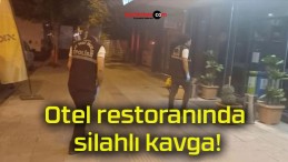 Otel restoranında silahlı kavga!