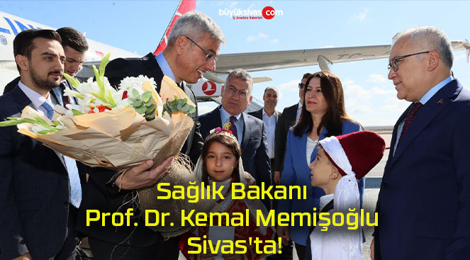 Sağlık Bakanı Prof. Dr. Kemal Memişoğlu Sivas’ta!