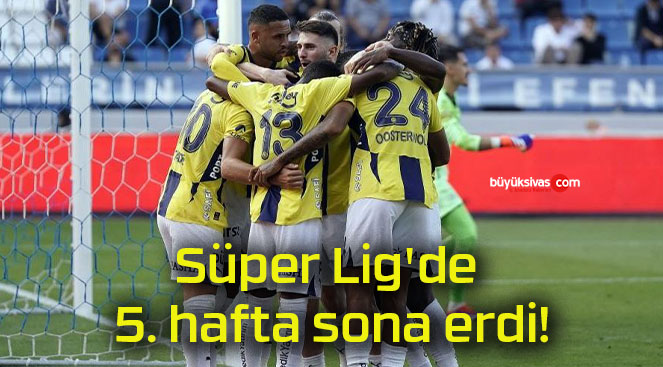 Süper Lig’de 5. hafta sona erdi!