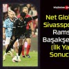 Net Global Sivasspor 0-1 Rams Başakşehir (İlk Yarı Sonucu)