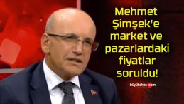 Mehmet Şimşek’e market ve pazarlardaki fiyatlar soruldu!