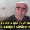 Dayısına şehit olmak istediğini söylemiş!