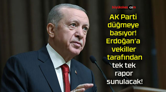 AK Parti düğmeye basıyor! Erdoğan’a vekiller tarafından tek tek rapor sunulacak!