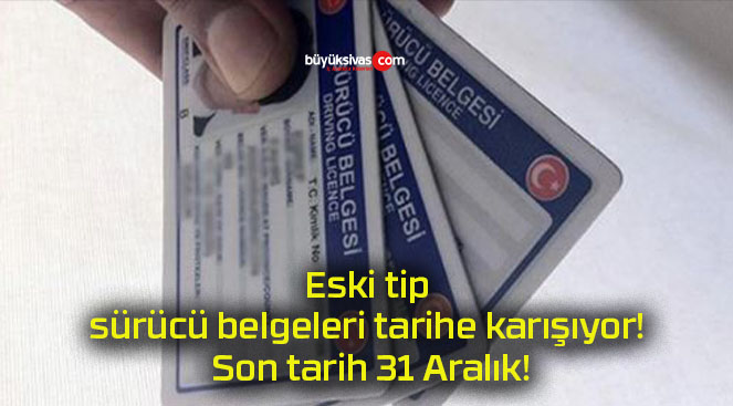 Eski tip sürücü belgeleri tarihe karışıyor! Son tarih 31 Aralık!