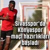 Sivasspor’da Konyaspor maçı hazırlıkları başladı