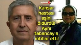 Kanser hastası eşini öldürdü! Aynı tabancayla intihar etti!