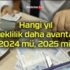 Hangi yıl emeklilik daha avantajlı? 2024 mü, 2025 mi?