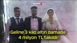 Geline 3 kilo altın damada 4 milyon TL takıldı!