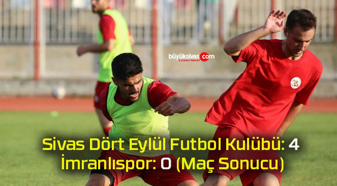 Sivas Dört Eylül Futbol Kulübü: 4 İmranlıspor:0 (Maç Sonucu)