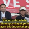 Vincenzo Montella Sivasspor-Başakşehir maçını tribünden takip etti!