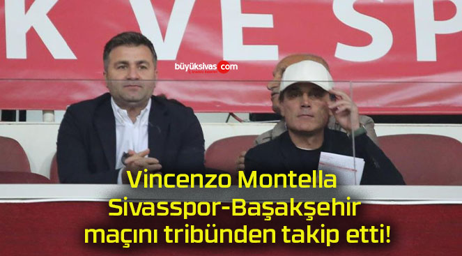 Vincenzo Montella Sivasspor-Başakşehir maçını tribünden takip etti!