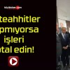 Müteahhitler yapmıyorsa işleri iptal edin!