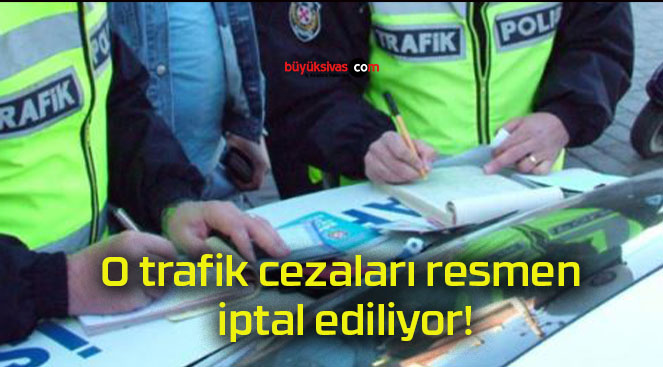 O trafik cezaları resmen iptal ediliyor!