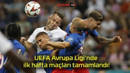 UEFA Avrupa Ligi’nde ilk hafta maçları tamamlandı!