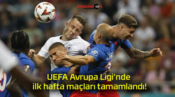 UEFA Avrupa Ligi’nde ilk hafta maçları tamamlandı!