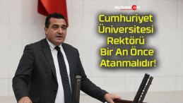 Cumhuriyet Üniversitesi Rektörü Bir An Önce Atanmalıdır!