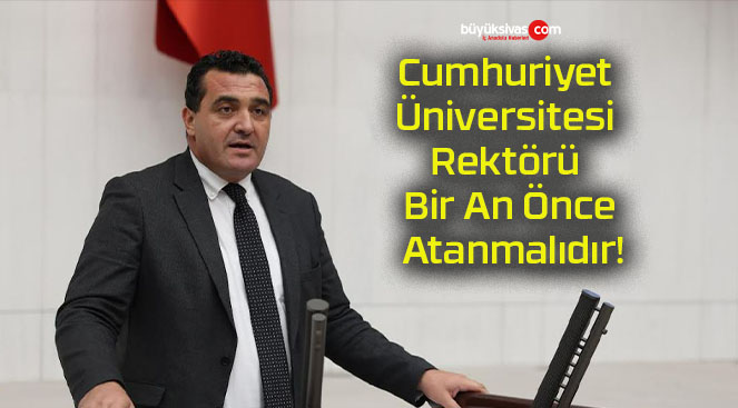 Cumhuriyet Üniversitesi Rektörü Bir An Önce Atanmalıdır!