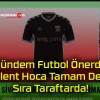 Gündem Futbol Önerdi! Bülent Hoca Tamam Dedi! Sıra Taraftarda!